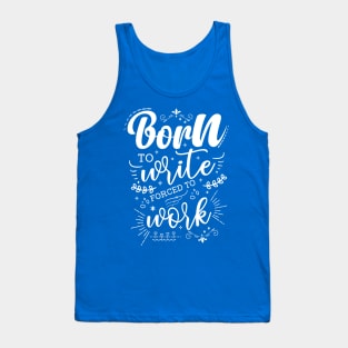 Born To Write, Forced To Work Tank Top